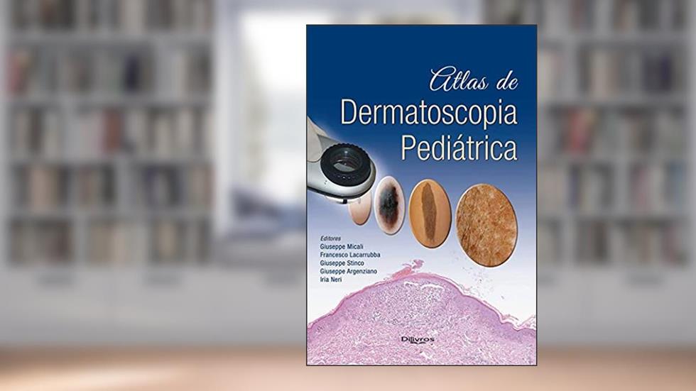 Atlas De Dermatoscopia Pediatrica, do autor Giuseppe Micali Francesco Lacarrubba Giuseppe Stinco Giuseppe Argenziano