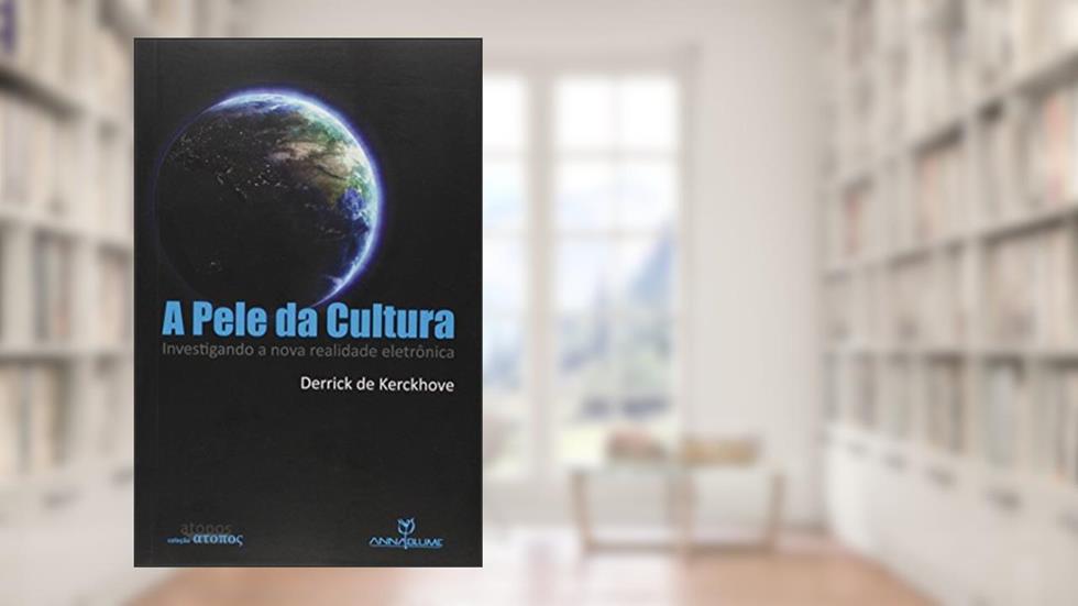 A Pele da Cultura. Investigando a Nova Realidade Eletrônica, do autor Derrick de Kerckhove