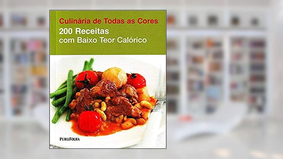 200 Receitas com Baixo Teor Calórico - Coleção Culinária de Todas as Cores, do autor Vários Autores
