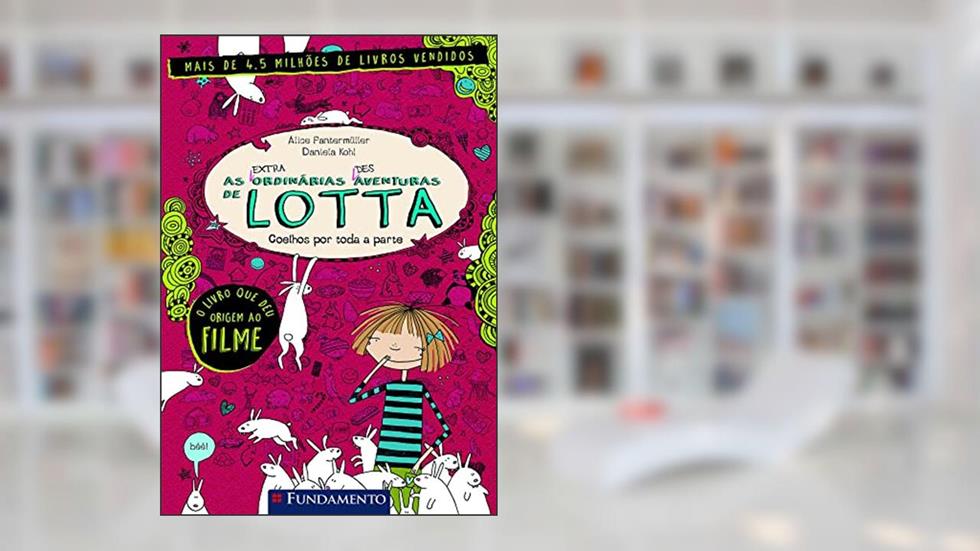 As (Extra)ordinárias (Des)aventuras de Lotta 1: Coelhos por Toda a Parte, do autor Alice Pantermüller