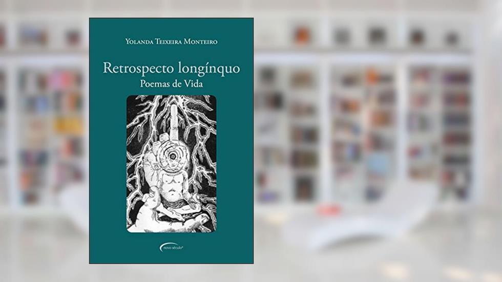 Retrospecto longínquo: poemas de vida, do autor Yolanda Teixeira Monteiro