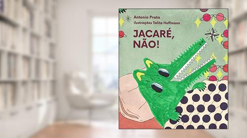 Capa de Jacaré, não!, do autor Antonio Prata