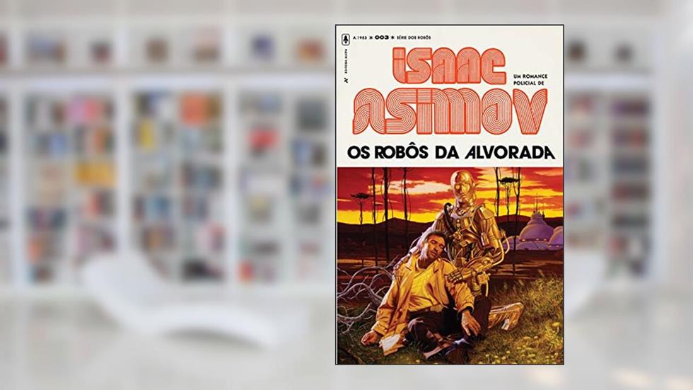 Os Robôs da Alvorada 3 (Série dos Robôs), do autor Isaac Asimov