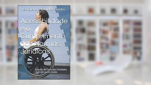 Capa de Acessibilidade e o Cumprimento das Normas Jurídicas, do autor Léia Soares Bueno & Leonardo Guedes