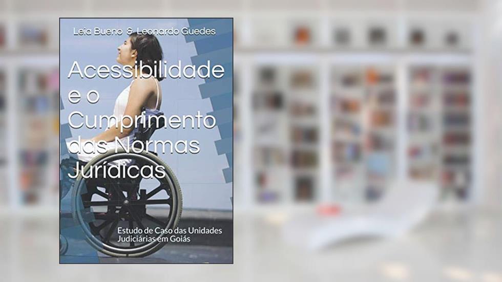 Acessibilidade e o Cumprimento das Normas Jurídicas, do autor Léia Soares Bueno & Leonardo Guedes