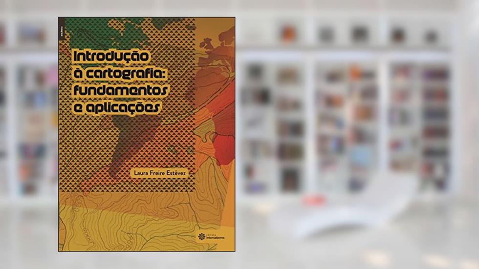 Introdução à cartografia:: fundamentos e aplicações, do autor Laura Freire Estêvez