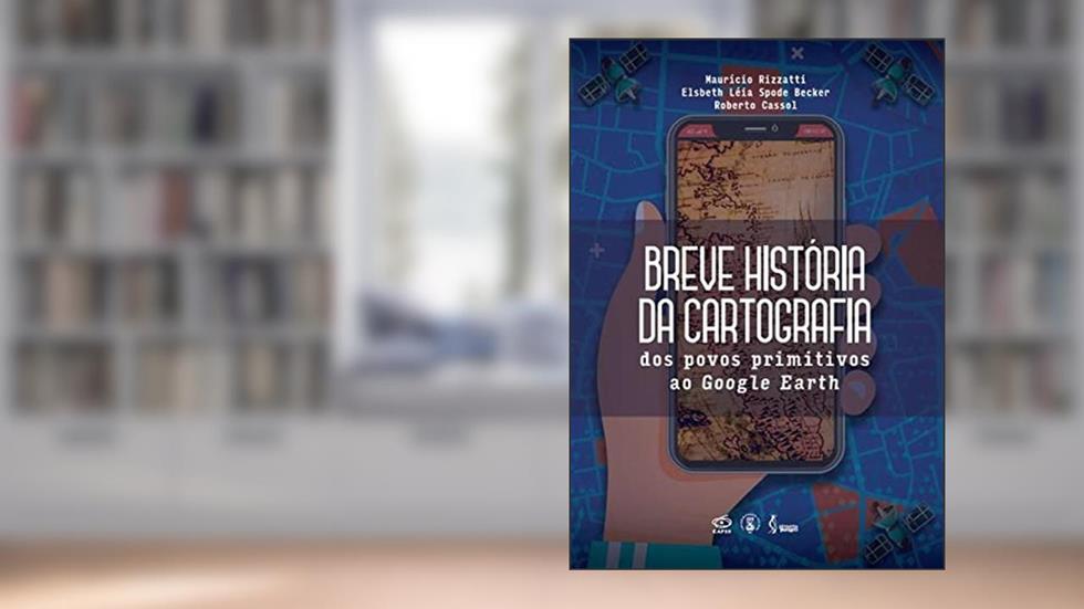 Breve história da Cartografia: Dos povos primitivos ao Google Earth, do autor Maurício Rizzatti
