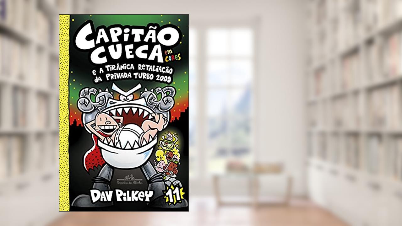 Capitão Cueca e a tirânica retaliação da Privada Turbo 2000: 11, do autor Dav Pilkey