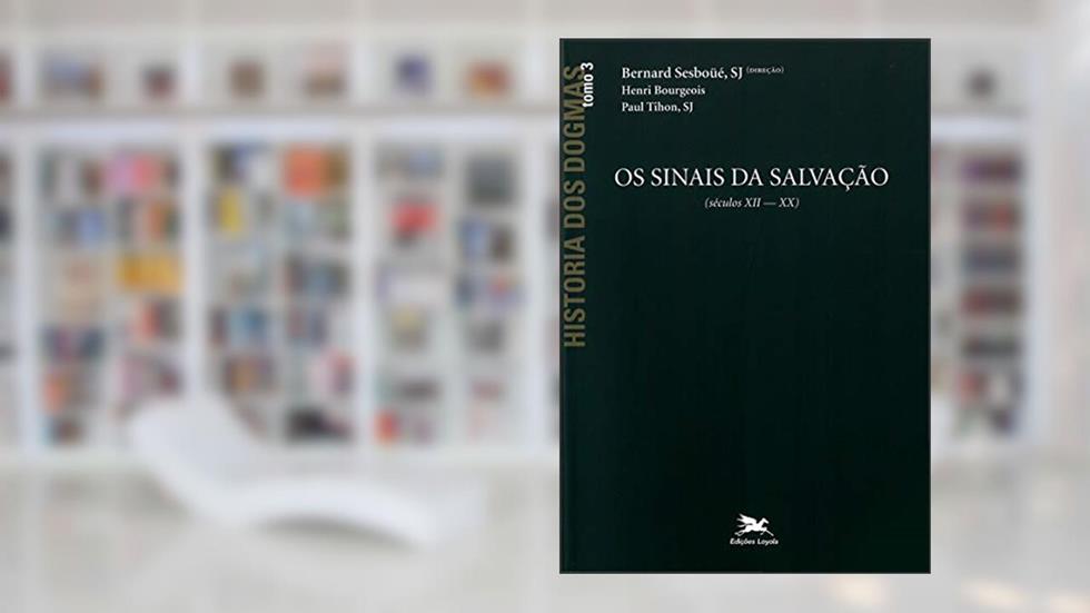 História dos dogmas - tomo 3: Os sinais da salvação (Tomo 3), do autor Bernard Sesboüé; Henri Bourgeois; P. Tihon