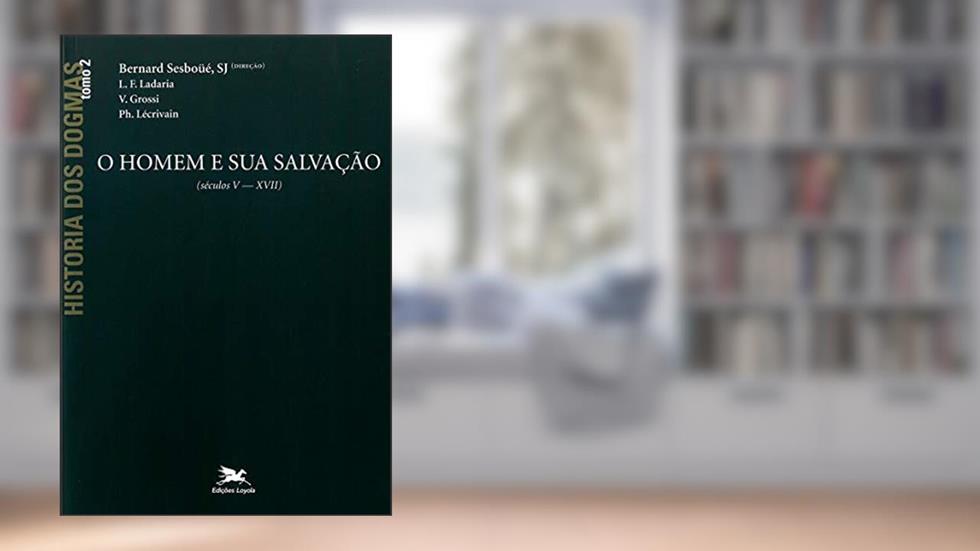 História dos dogmas - tomo 2: O homem e sua salvação (Tomo 2), do autor Bernard Sesboüé; Luis F. Ladaria; V. Grossi; Ph. Lécrivain
