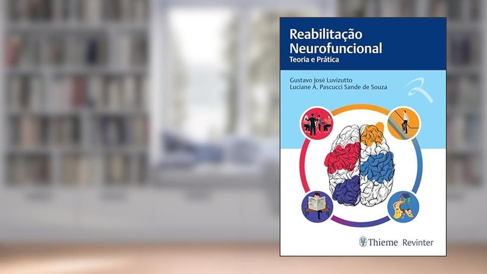 Reabilitação Neurofuncional: Teoria e Prática, do autor Gustavo José Luvizutto; Luciane A. Pascucci Sande de Souza