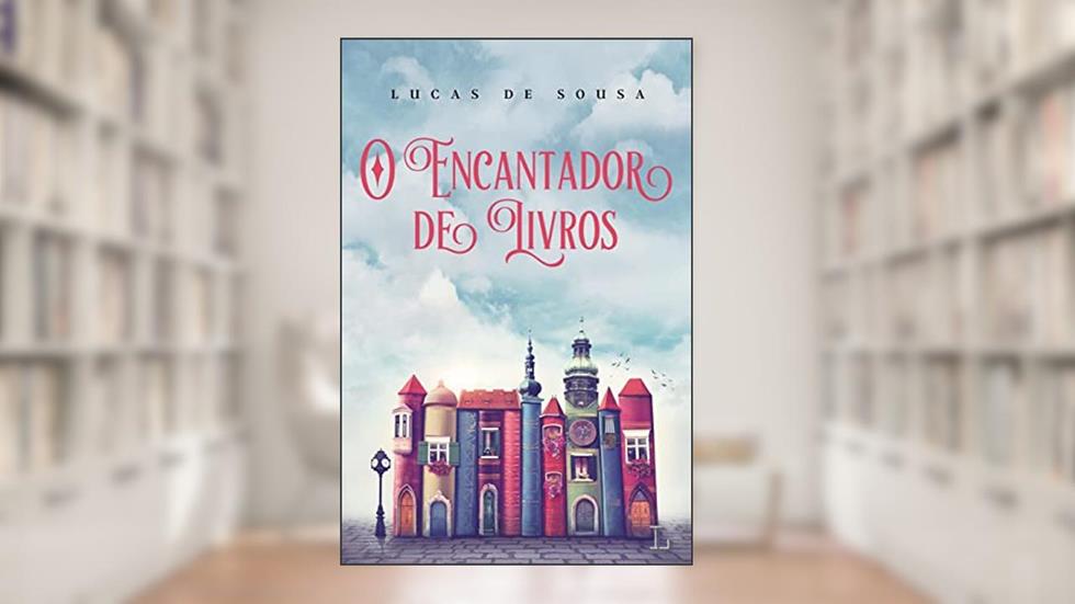 O Encantador de Livros, do autor Lucas De Sousa