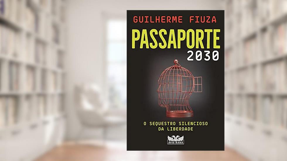 Passaporte 2030: O sequestro silencioso da liberdade, do autor Guilherme Fiuza