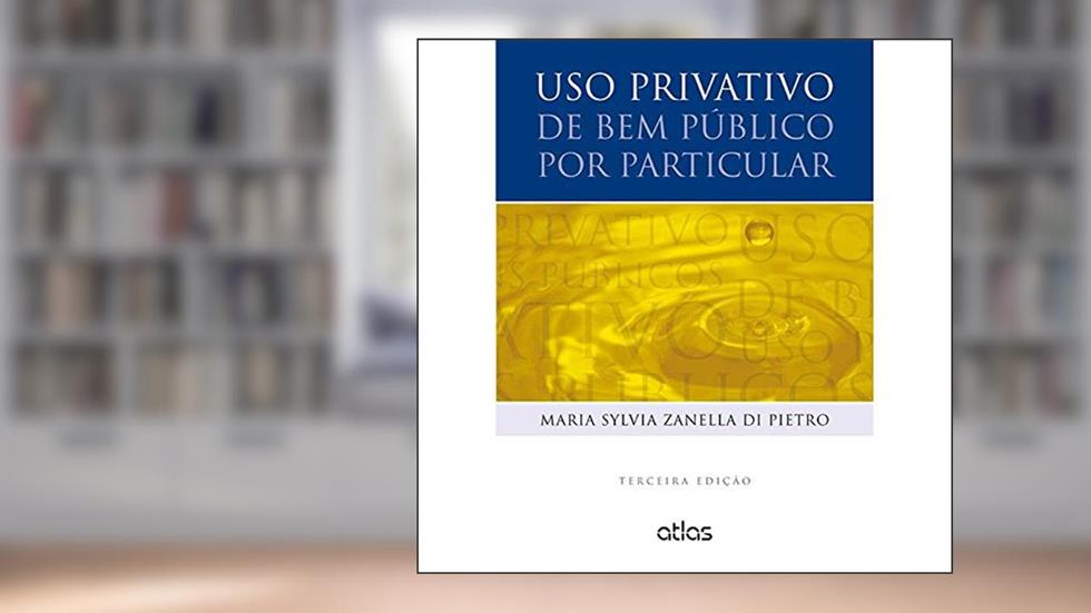 Uso Privativo De Bem Público Por Particular, do autor Maria Sylvia Zanella Di Pietro