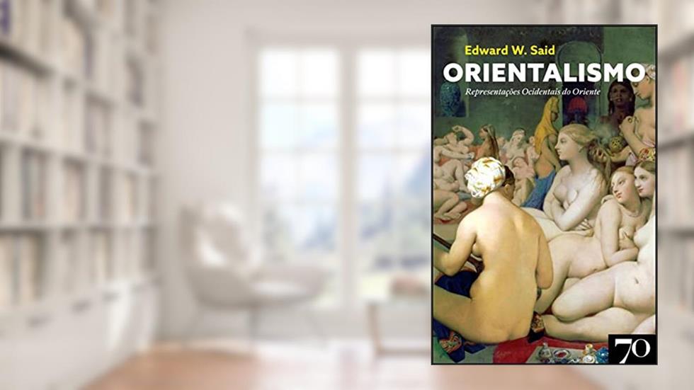 Orientalismo: Representações Ocidentais do Oriente, do autor Edward W. Said