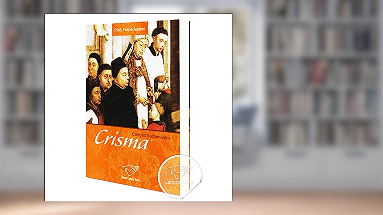 Capa de Coleção Sacramentos - Crisma, do autor Professor Felipe Aquino