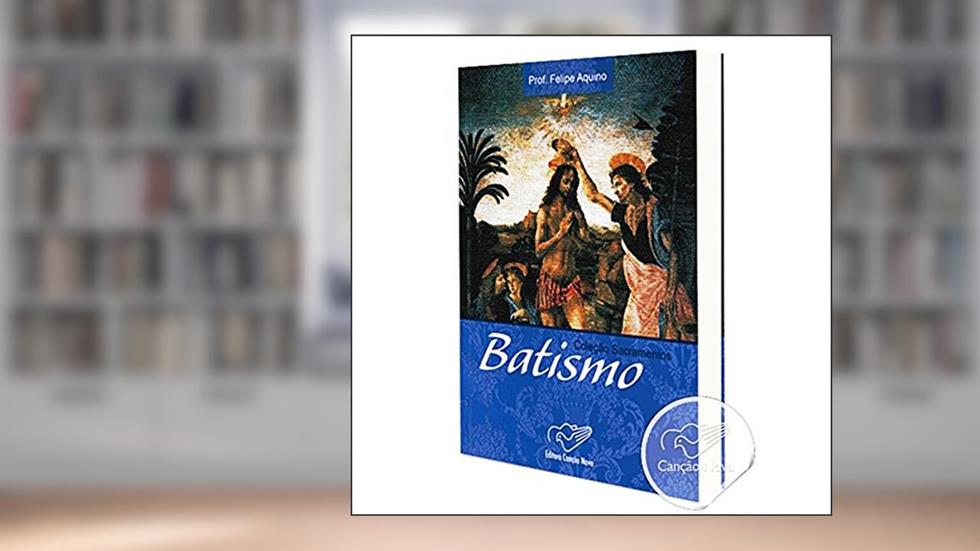 Coleção Sacramentos - Batismo, do autor Professor Felipe Aquino