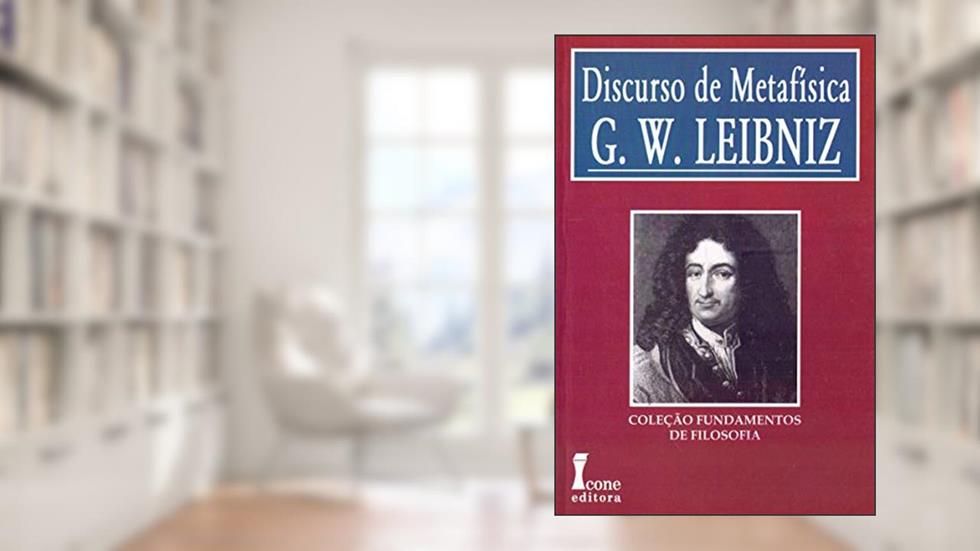 Discurso de Metafísica, do autor G. W. Leibniz