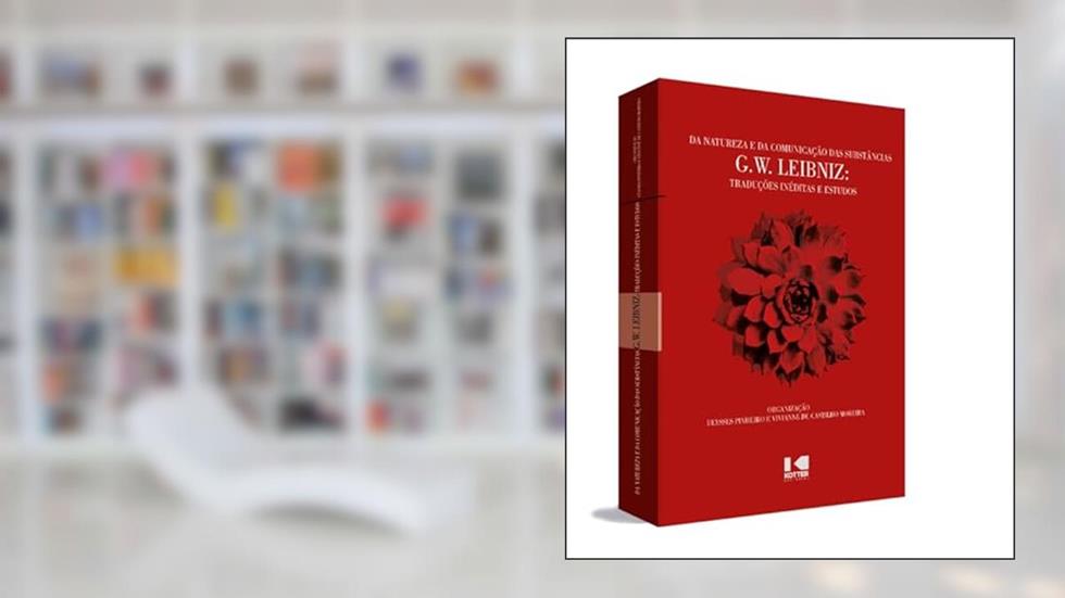 Da Natureza e da Comunicação das Substâncias: G. W. Leibniz: Traduções Inéditas e Estudos, do autor G. W. Leibniz