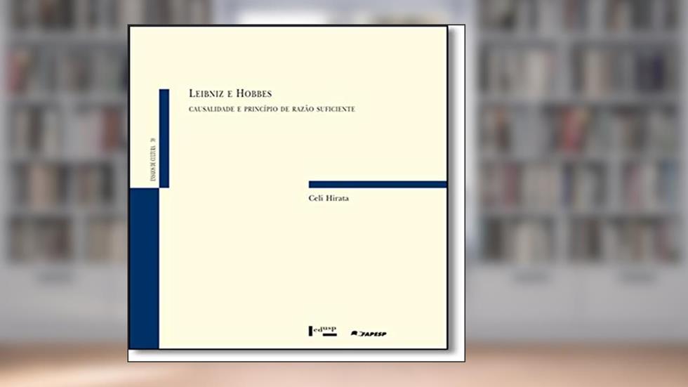 Leibniz e Hobbes. Causalidade e Princípio de Razão Suficiente, do autor Celi Hirata