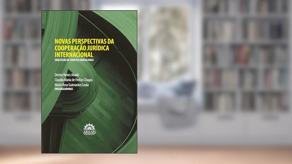 Novas Perspectivas da Cooperação Jurídica Internacional: uma Visão de Juristas Brasileiras, do autor Ana Beatriz Rebello Presgrave; Anamara Osório Silva; Camila Colares; Carmen Tiburcio; Caroline Carneiro Maurício; Claudia Maria 