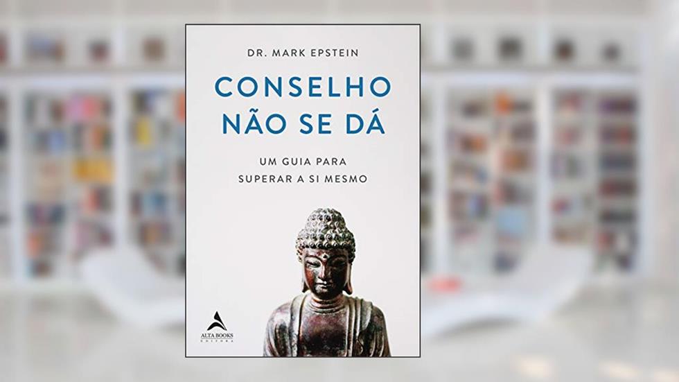 Conselho Não se dá: um Guia Para Superar a si Mesmo, do autor Mark Epstein