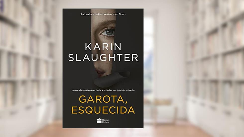 Garota, esquecida, do autor Karin Slaughter
