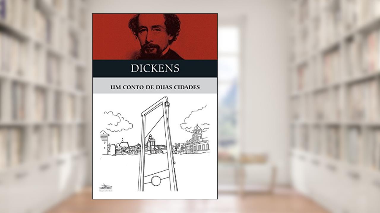 Um conto de duas cidades, do autor Charles Dickens