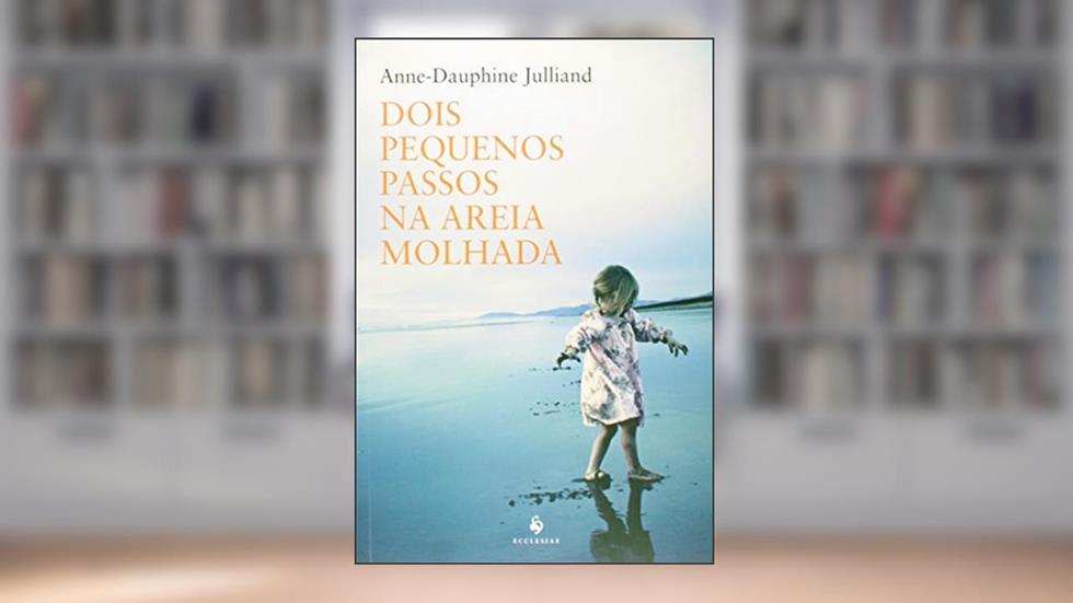Dois Pequenos Passos na Areia Molhada, do autor Anne-Dauphine Julliand