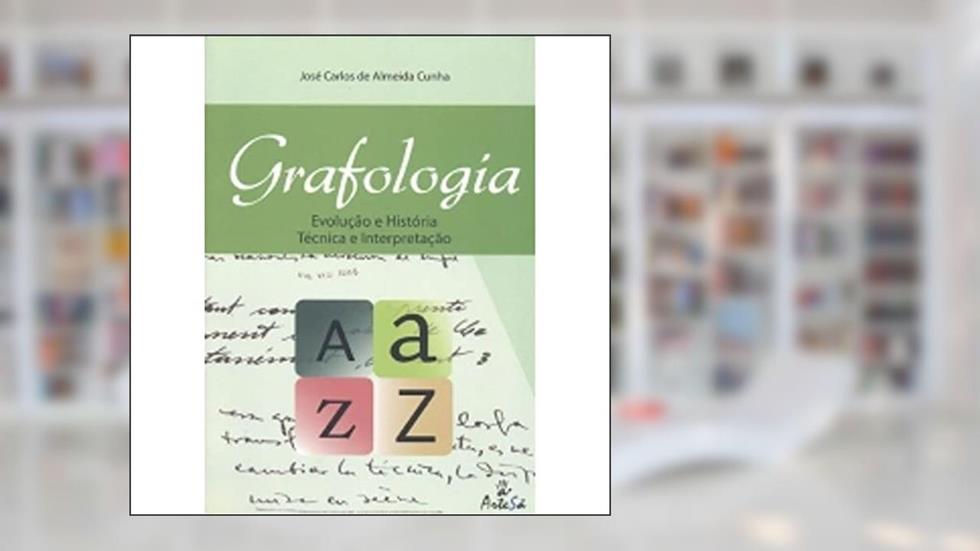 Grafologia: Evolução e História Técnica e Interpretação, do autor José Carlos de Almeida Cunha