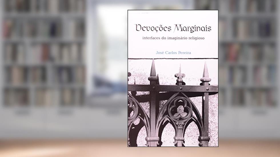 Devoções marginais: Interfaces do imaginário religioso, do autor José Carlos Pereira