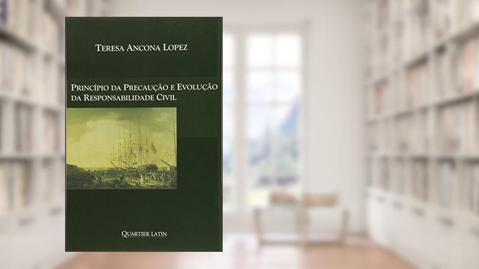 Princípio Da Precaução E Evolução Da Responsabilidade Civil, do autor Teresa Ancona Lopez