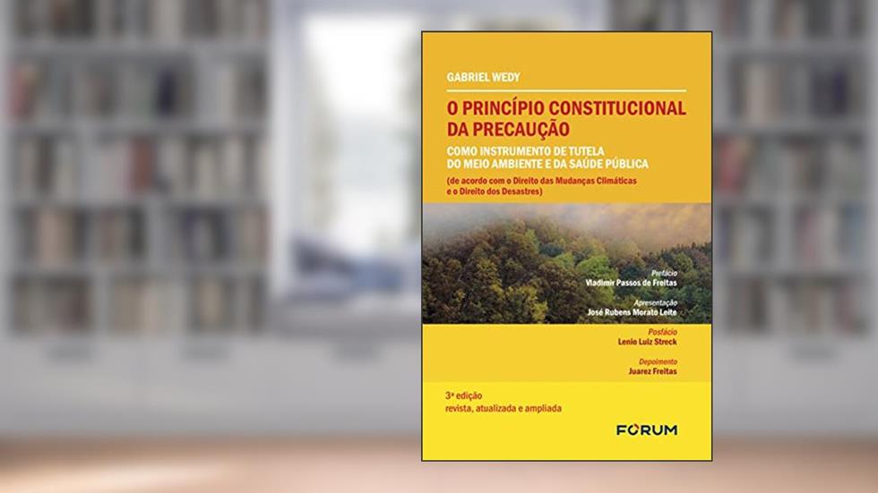 O princípio constitucional da precaução como instrumento de tutela do meio ambiente e da saúde pública: (de acordo com o direito das mudanças climáticas e o direito dos desastres), do autor Gabriel Wedy