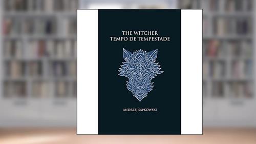 Capa de Tempo de tempestade - The Witcher - A saga do bruxo Geralt de Rívia (capa dura): Prelúdio, do autor Andrzej Sapkowski