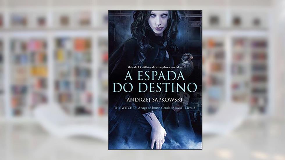 A espada do destino - The Witcher - A saga do bruxo Geralt de Rívia: 2, do autor Andrzej Sapkowski