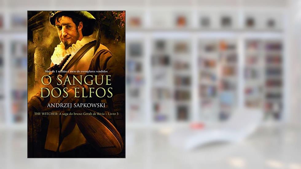 O sangue dos elfos - The Witcher - A saga do bruxo Geralt de Rívia: 3, do autor Andrzej Sapkowski