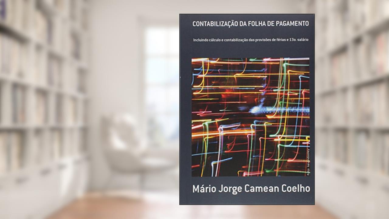 Contabilização da Folha de Pagamento, do autor Mário Jorge Camean Coelho