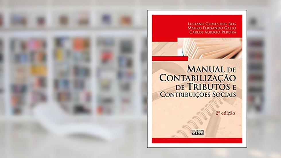 Manual De Contabilização De Tributos E Contribuições Sociais, do autor Mauro Fernando Gallo; Carlos Alberto Pereira; Luciano Gomes Dos Reis
