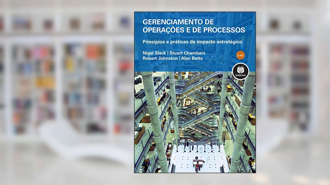 Gerenciamento de Operações e de Processos: Princípios e Práticas de Impacto Estratégico, do autor Nigel Slack; Stuart Chambers; Robert Johnston; Alan Betts