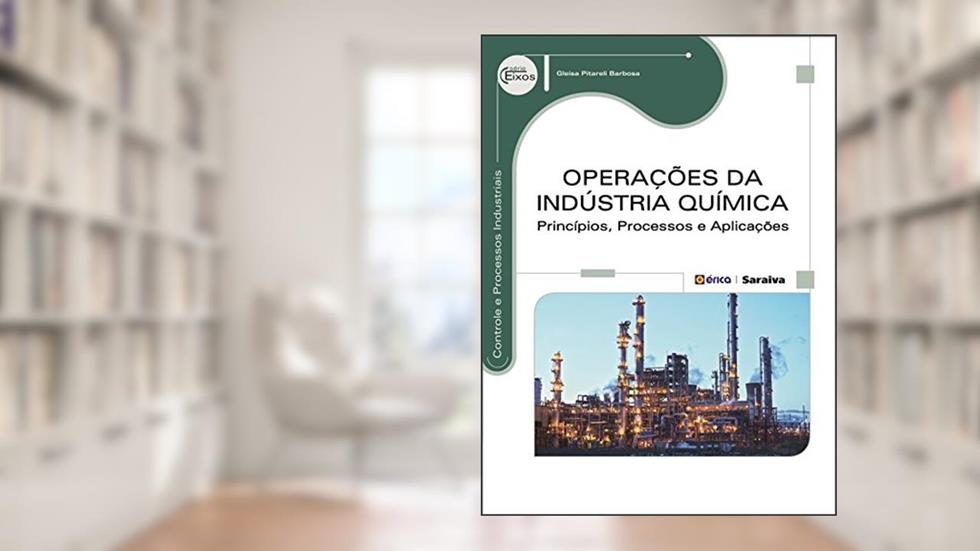 Operações da indústria química: Princípios, processos e aplicações, do autor Gleisa Pitareli Barbosa