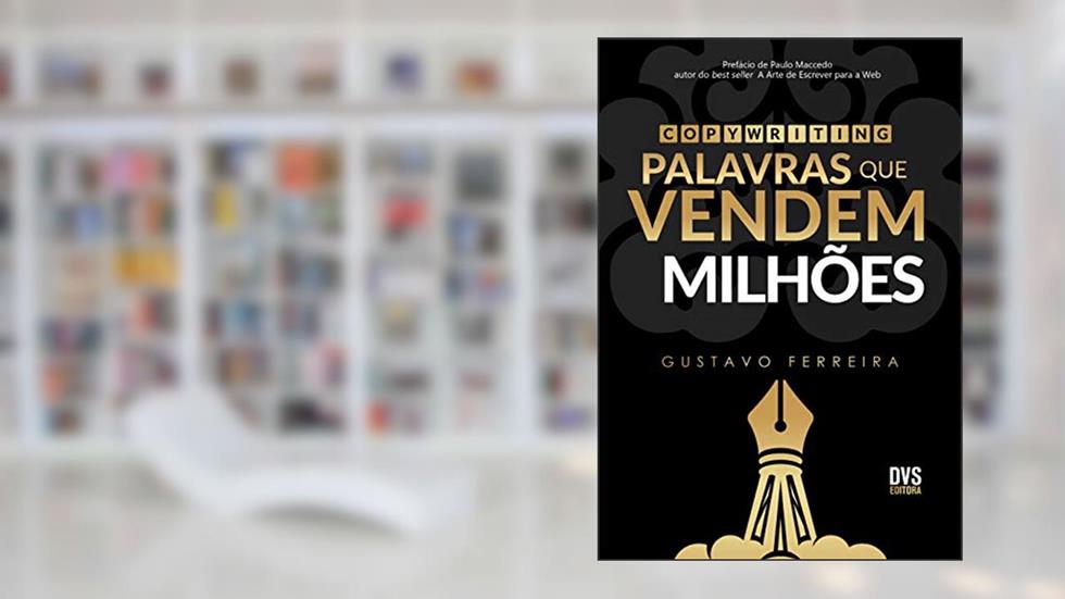 Copywriting: Palavras que Vendem Milhões, do autor Gustavo Ferreira