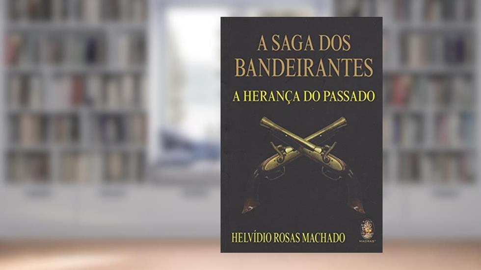 A Saga dos Bandeirantes, do autor Helvídio Rosas Machado
