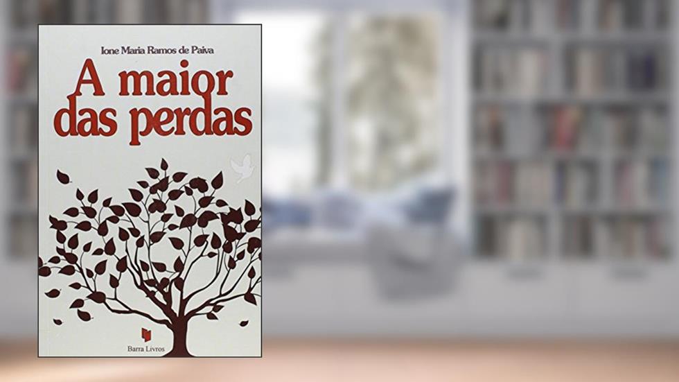 A Maior das Perdas, do autor Ione Maria Ramos de Paiva