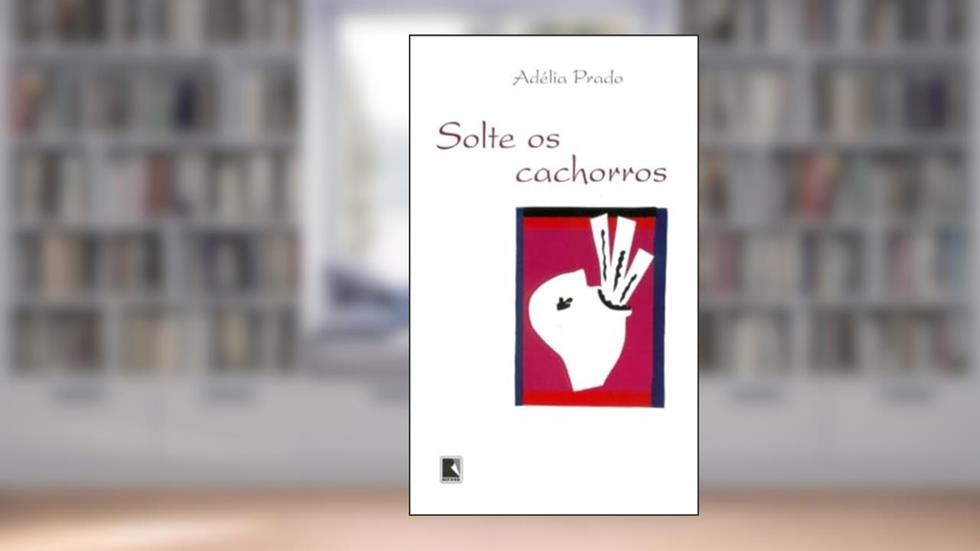 Solte os cachorros, do autor Adélia Prado