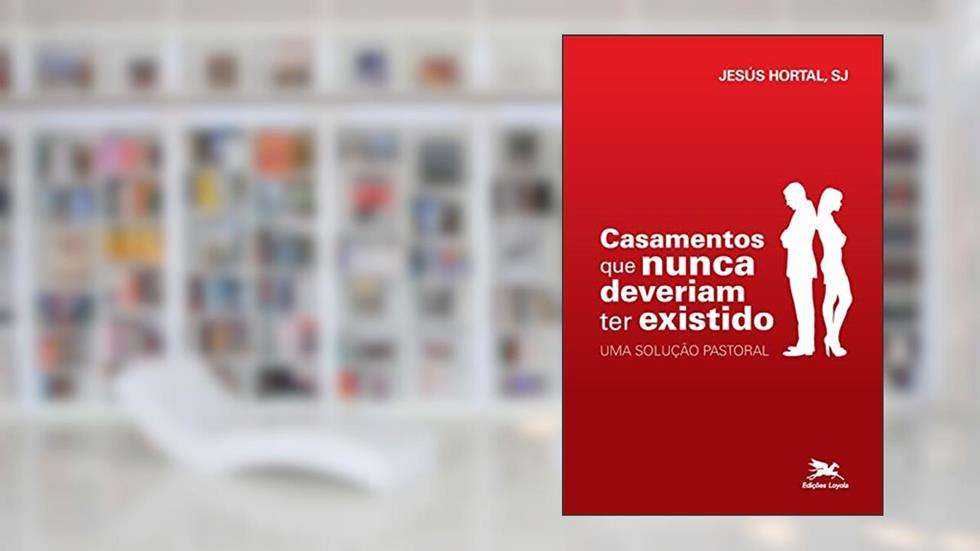 Casamentos que nunca deveriam ter existido: Uma solução pastoral: 4, do autor Jesús Hortal
