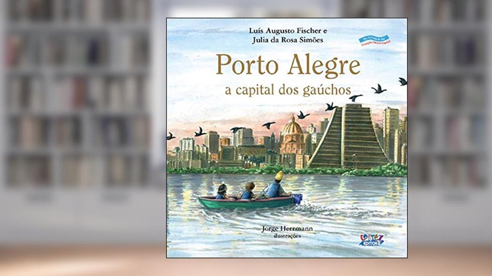 Porto Alegre: a capital dos gaúchos, do autor Luís Augusto Fischer; Julia da Rosa Simões
