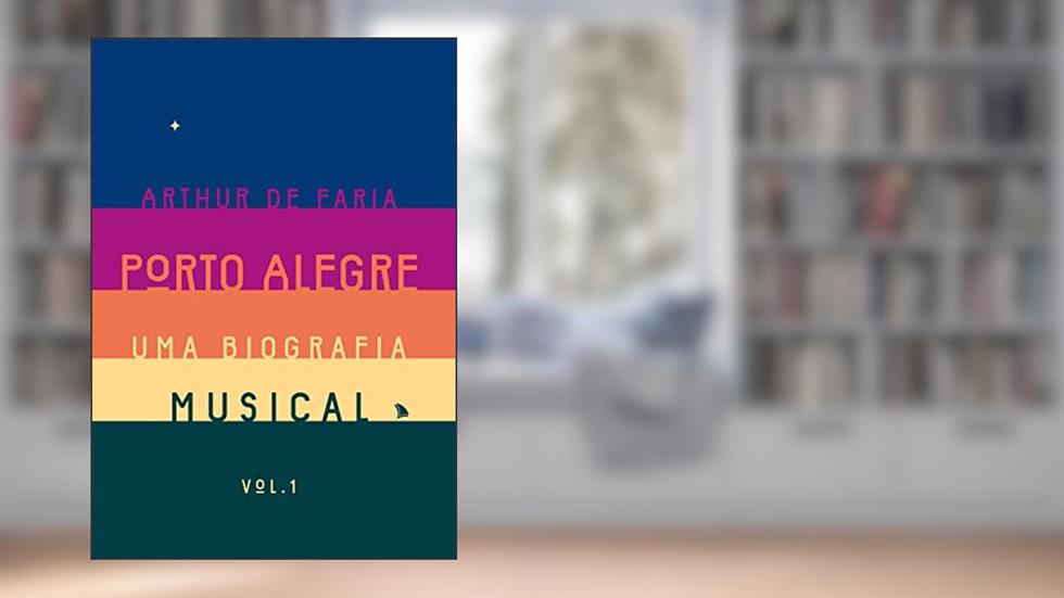 Porto Alegre: uma biografia musical, do autor Arthur de Faria