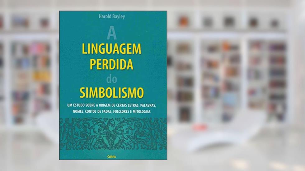 A Linguagem Perdida do Simbolismo, do autor Harold Bayley