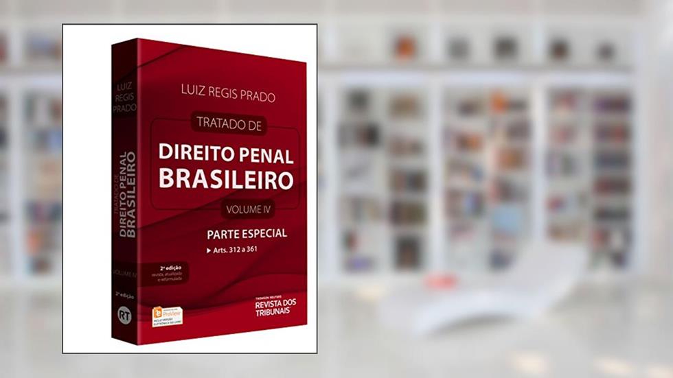 Tratado de Direito Penal Brasileiro. Parte Especial. Artigos 312 ao 361, do autor Luiz Regis Prado