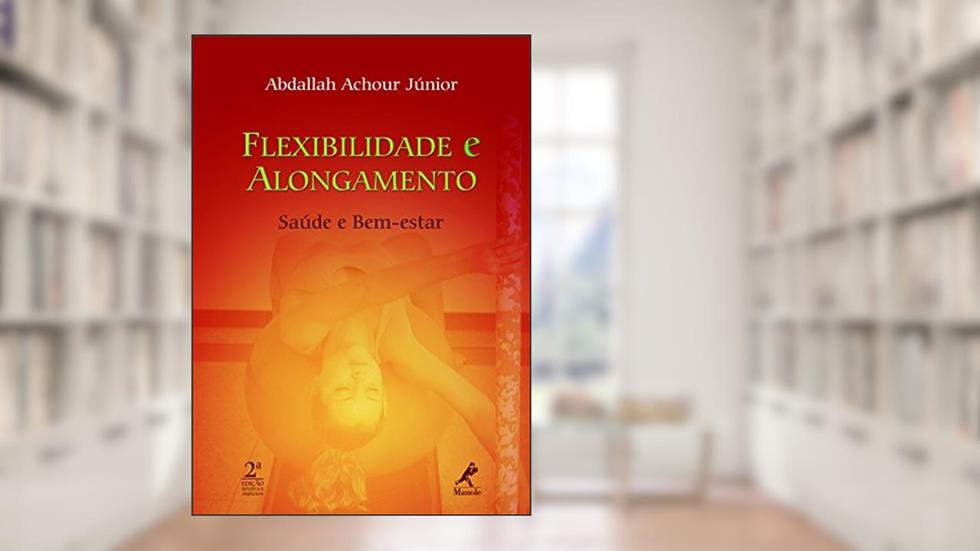 Flexibilidade e alongamento: saúde e bem-estar, do autor Abdallah Achour Júnior